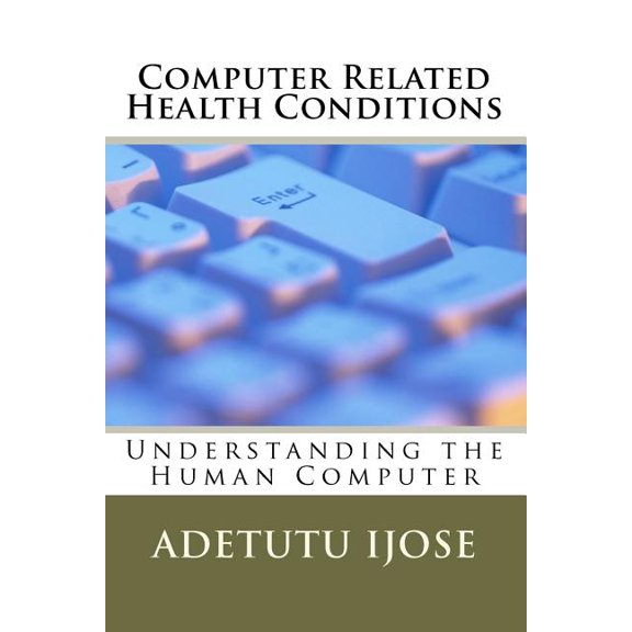 Computer Related Health Conditions: Understanding the Human Computer