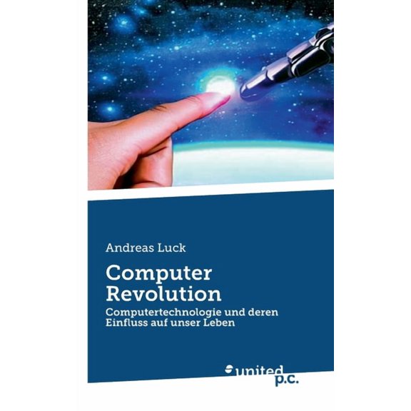 Computer Revolution: Computertechnologie und deren Einfluss auf unser Leben, (Paperback)
