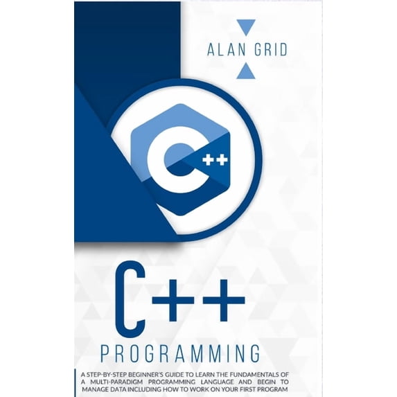 Computer Science C++ Programming: A Step-By-Step Beginner's Guide to Learn the Fundamentals of a Multi-Paradigm Programming Language and , Book 2, (Hardcover)