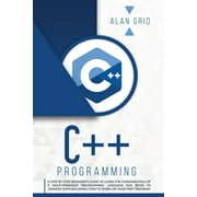Computer Science C++ Programming A Step-By-Step Beginners Guide to Learn the Fundamentals of a Multi-Paradigm Programming Language and , Book 2, Paperback