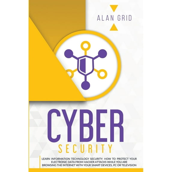 Computer Science Cybersecurity: Learn Information Technology Security: How to Protect Your Electronic Data from Hacker Attacks While You , Book 4, (Paperback)