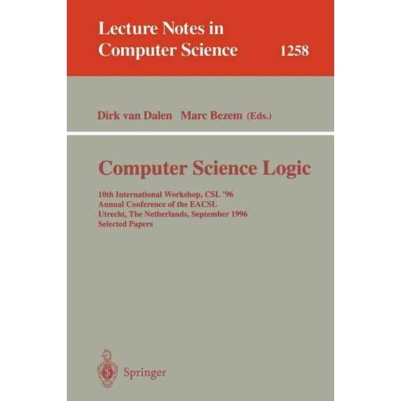 Lecture Notes in Computer Science Computer Science Logic: 10th International Workshop, CSL '96, Annual Conference of the Eacsl, Utrecht, the Netherla, Book 1258, (Paperback)