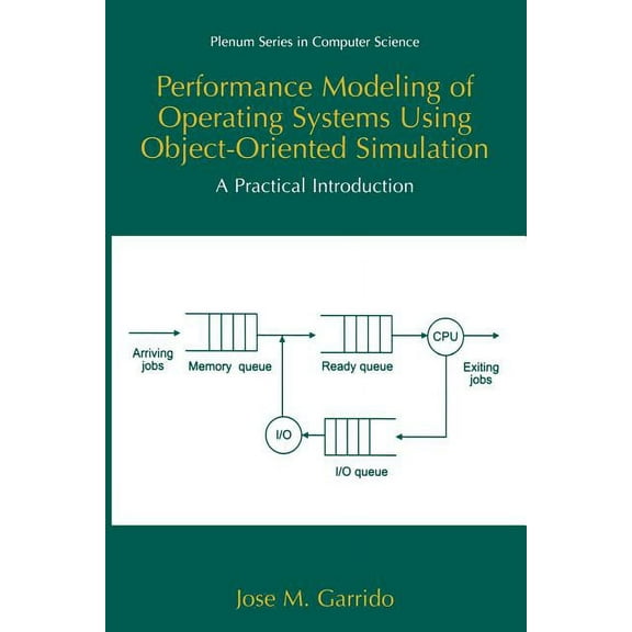 Computer Science Performance Modeling of Operating Systems Using Object-Oriented Simulations: A Practical Introduction, (Paperback)