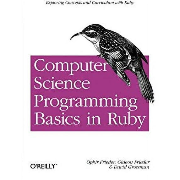 Pre-Owned Computer Science Programming Basics in Ruby: Exploring Concepts and Curriculum with Ruby (Paperback) 1449355978 9781449355975
