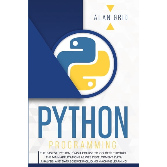 Computer Science Python Programming: The Easiest Python Crash Course to Go Deep Through the Main Applications as Web Development, Data An, Book 1, (Paperback)