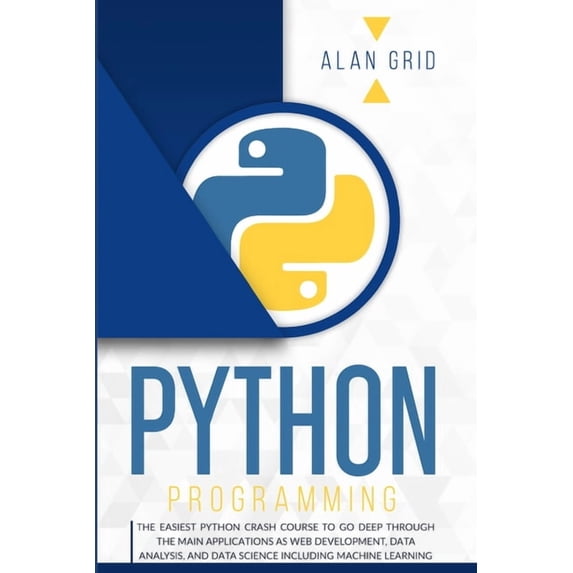 Computer Science Python Programming: The Easiest Python Crash Course to go Deep Through the Main Application as Web Development, Data Ana, Book 1, (Paperback)