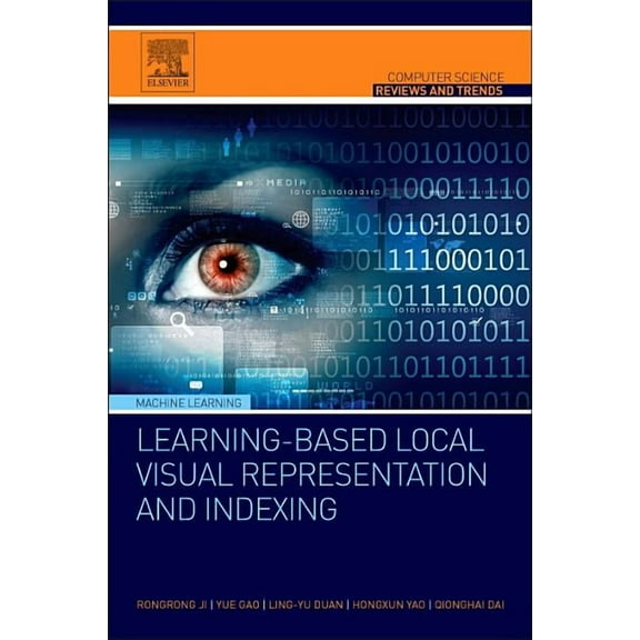 Computer Science Reviews and Trends Learning-Based Local Visual Representation and Indexing, (Paperback)