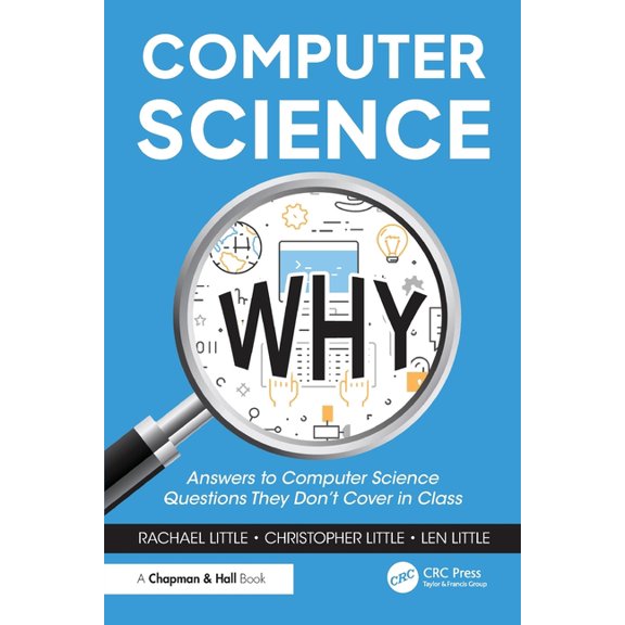 Computer Science Why: Answers to Computer Science Questions They Don't Cover in Class, (Paperback)