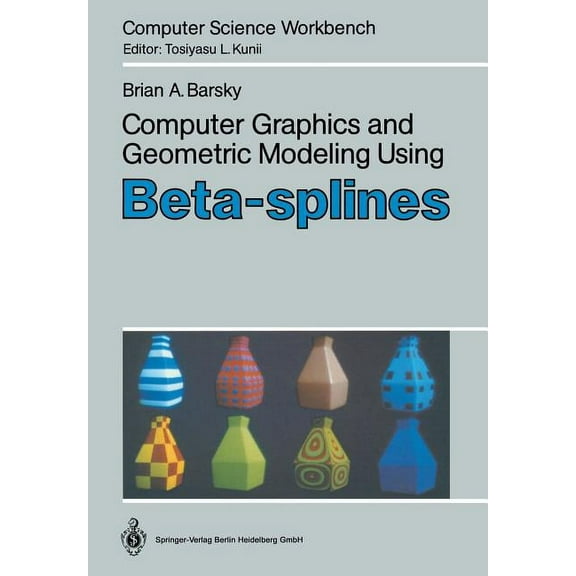 Computer Science Workbench Computer Graphics and Geometric Modeling Using Beta-Splines, (Paperback)