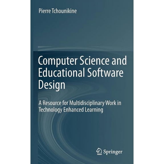Computer Science and Educational Software Design: A Resource for Multidisciplinary Work in Technology Enhanced Learning (Hardcover)