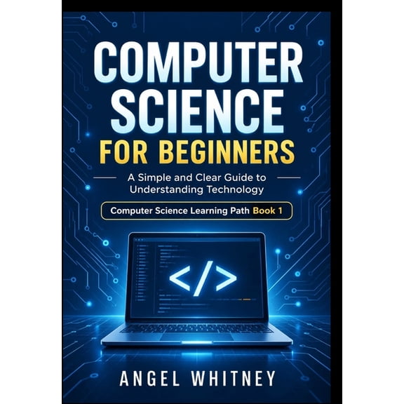 Computer Science for Beginners: A Simple and Clear Guide to Understanding Technology, (Paperback)
