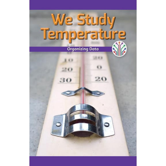 Computer Science for the Real World: We Study Temperature: Organizing Data (Paperback)