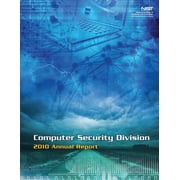 Computer Security Division 2010 Annual Report Paperback