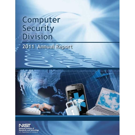 Computer Security Division Annual Report- 2011 (Paperback)