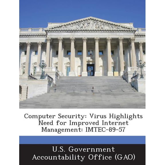 Computer Security : Virus Highlights Need for Improved Internet Management: IMTEC-89-57 (Paperback)