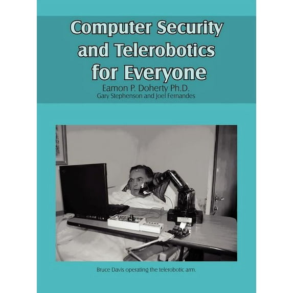 Computer Security and Telerobotics for Everyone, (Paperback)