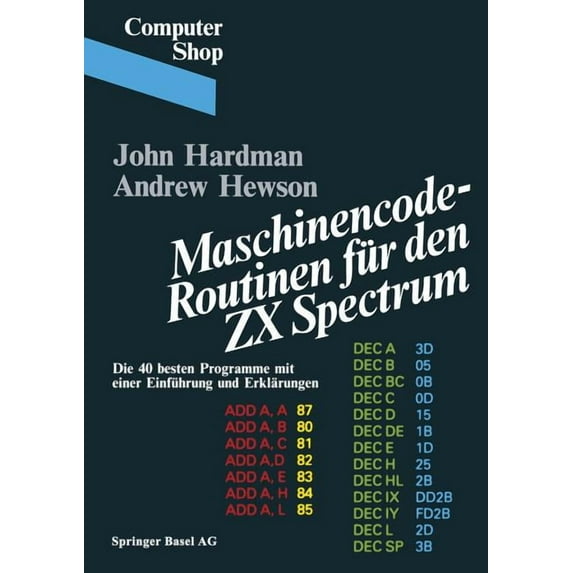 Computer Shop Maschinencode -- Routinen Für Den ZX Spectrum: Die 40 Besten Programme, Mit Einer Einführung Und Erklärungen, (Paperback)