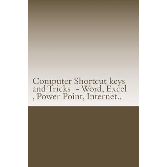 Computer Shortcut keys and Tricks - Word, Excel, Power Point, Internet..: Shortcuts for Word, Excel, Power Point, Intern
