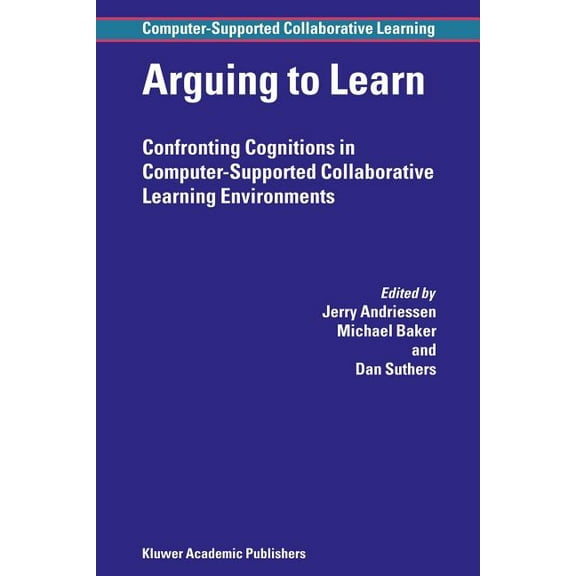 Computer-Supported Collaborative Learnin Arguing to Learn: Confronting Cognitions in Computer-Supported Collaborative Learning Environments, Book 1, (Paperback)