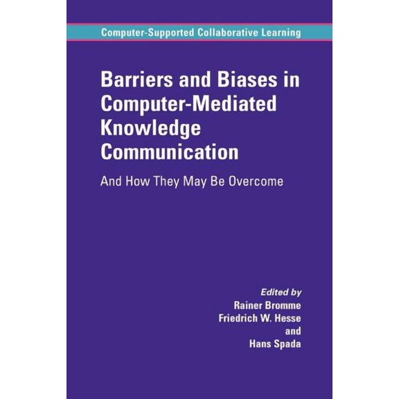 Computer-Supported Collaborative Learning: Barriers and Biases in Computer-Mediated Knowledge Communication: And How They May Be Overcome (Paperback)