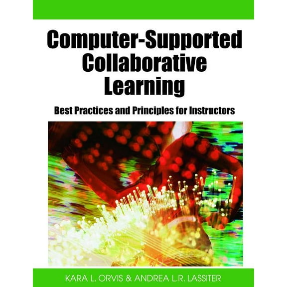 Computer-Supported Collaborative Learning: Best Practices and Principles for Instructors, (Hardcover)