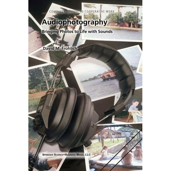 Computer Supported Cooperative Work Audiophotography: Bringing Photos to Life with Sounds, Book 3, (Paperback)