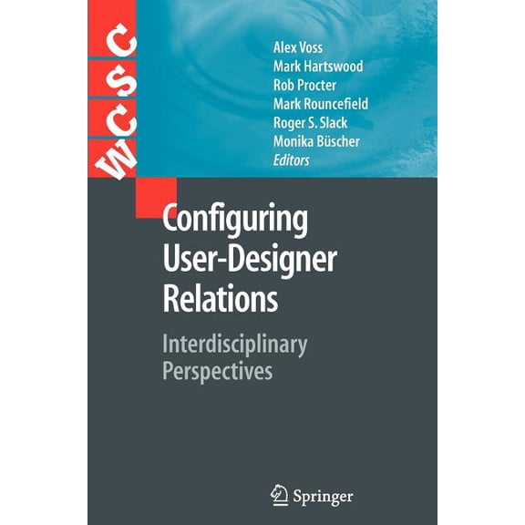 Computer Supported Cooperative Work Configuring User-Designer Relations: Interdisciplinary Perspectives, (Paperback)