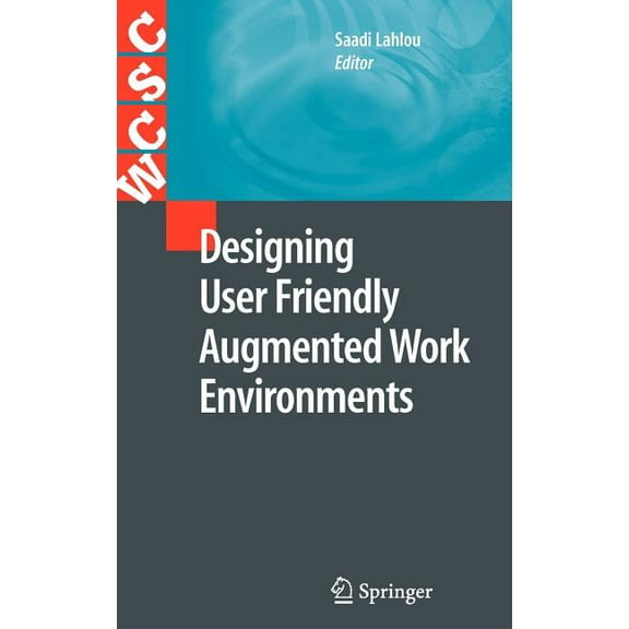 Computer Supported Cooperative Work Designing User Friendly Augmented Work Environments: From Meeting Rooms to Digital Collaborative Spaces, (Hardcover)