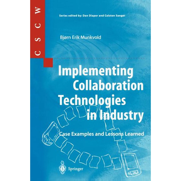 Computer Supported Cooperative Work Implementing Collaboration Technologies in Industry: Case Examples and Lessons Learned, (Paperback)