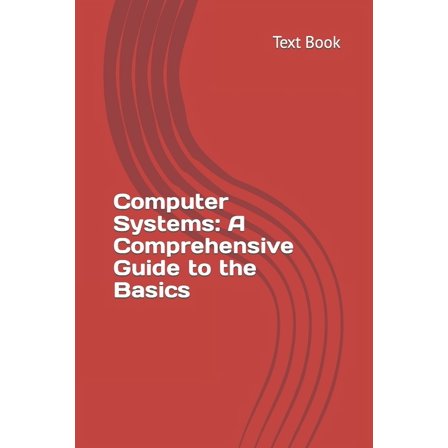 Computer Systems : A Comprehensive Guide to the Basics (Paperback)