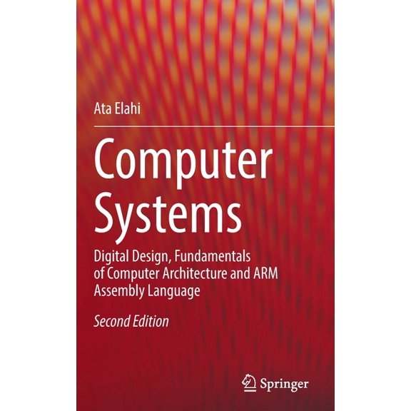 Computer Systems: Digital Design, Fundamentals of Computer Architecture and Arm Assembly Language, (Hardcover)