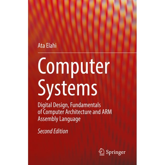 Computer Systems: Digital Design, Fundamentals of Computer Architecture and Arm Assembly Language, (Paperback)
