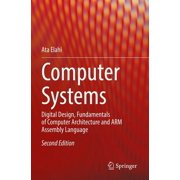 Computer Systems Digital Design, Fundamentals of Computer Architecture and Arm Assembly Language, Paperback