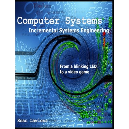 Computer Systems Computer Systems: Incremental Systems Engineering, Book 1, (Paperback)
