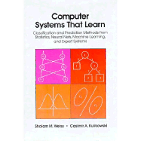 Pre-Owned Computer Systems That Learn: Classification and Prediction Methods from Statistics, Neural Nets, Machine Learning and Expert Systems (Hardcover) 1558600655 9781558600652