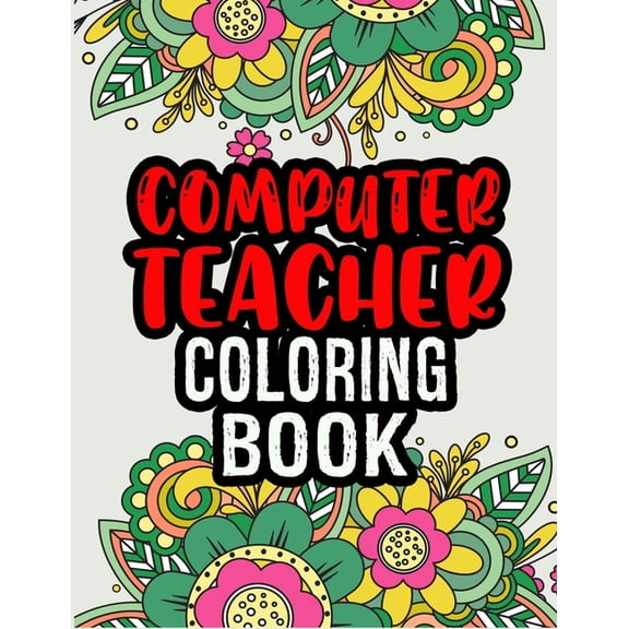 Computer Teacher Coloring Book: Computer Teacher Gifts Great Christmas & Secret Santa Gag Gift Unique Coloring Book For Adult Relaxation (Paperback)