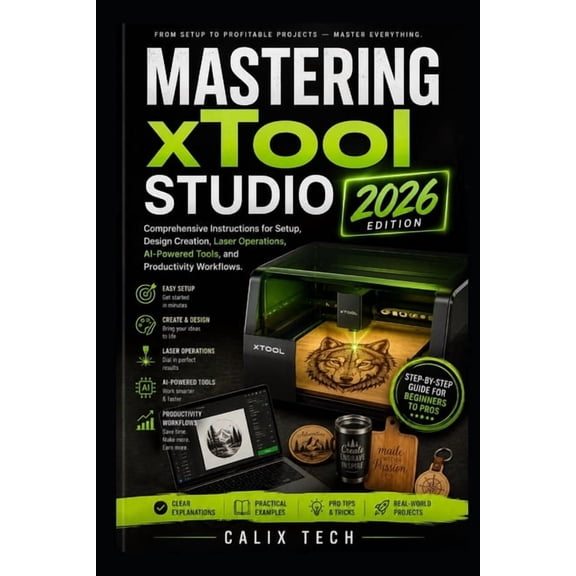 Computer & Tech Books Mastering xTool Studio 2026: Comprehensive Instructions for Setup, Design Creation, Laser Operations, AI-Powered Tools, , Book 8, (Paperback)