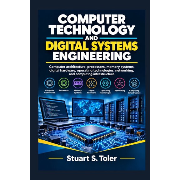 Computer Technology and Digital Systems Engineering: Computer architecture, processors, memory systems, digital hardware, (Paperback)