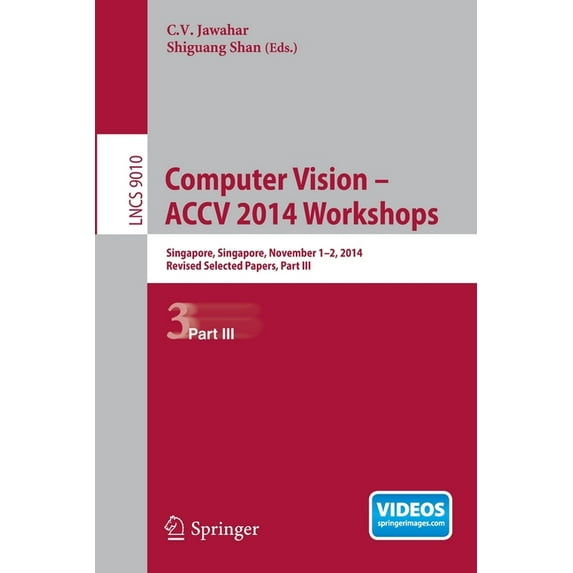 Computer Vision - Accv 2014 Workshops: Singapore, Singapore, November 1-2, 2014, Revised Selected Papers, Part III, (Paperback)