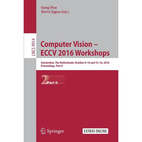 Computer Vision - Eccv 2016 Workshops: Amsterdam, the Netherlands, October 8-10 and 15-16, 2016, Proceedings, Part II, (Paperback)