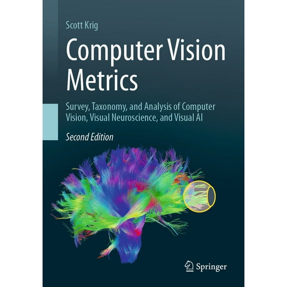 Computer Vision Metrics: Survey, Taxonomy, and Analysis of Computer Vision, Visual Neuroscience, and Visual AI, (Hardcover)