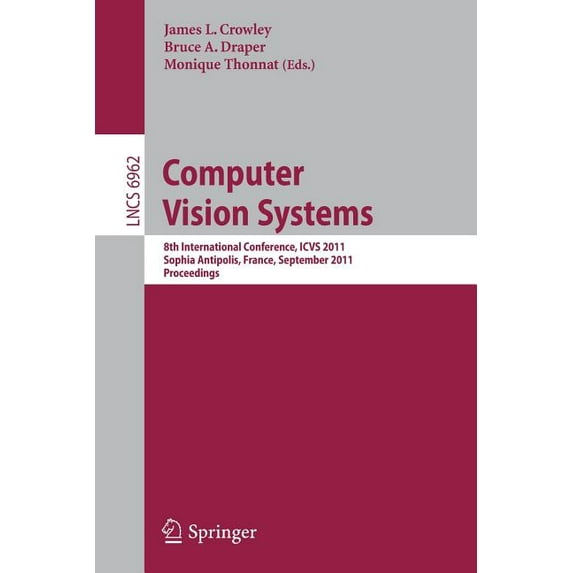 Computer Vision Systems: 8th International Conference, ICVS 2011 Sophia Antipolis, France, September 20-22, 2011 Proceed, (Paperback)