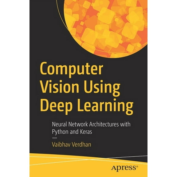 Computer Vision Using Deep Learning: Neural Network Architectures with Python and Keras, (Paperback)