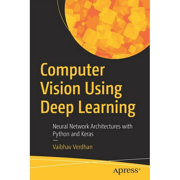 Computer Vision Using Deep Learning: Neural Network Architectures with Python and Keras, (Paperback)