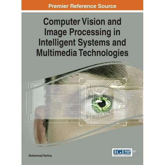 Computer Vision and Image Processing in Intelligent Systems and Multimedia Technologies Hardcover 1466660309 9781466660304 Muhammad Sarfraz