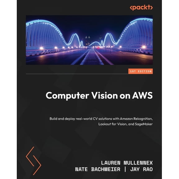 Computer Vision on AWS: Build and deploy real-world CV solutions with Amazon Rekognition, Lookout for Vision, and SageMa, (Paperback)