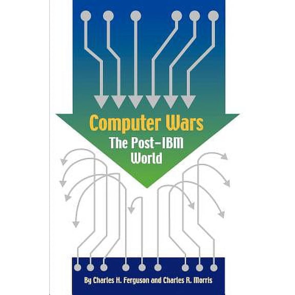 Computer Wars : How the West Can Win in a Post-IBM World