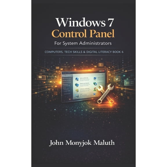 Computers, Tech Skills & Digital Literac Windows 7 Control Panel: For System Administrators, Book 6, (Paperback)
