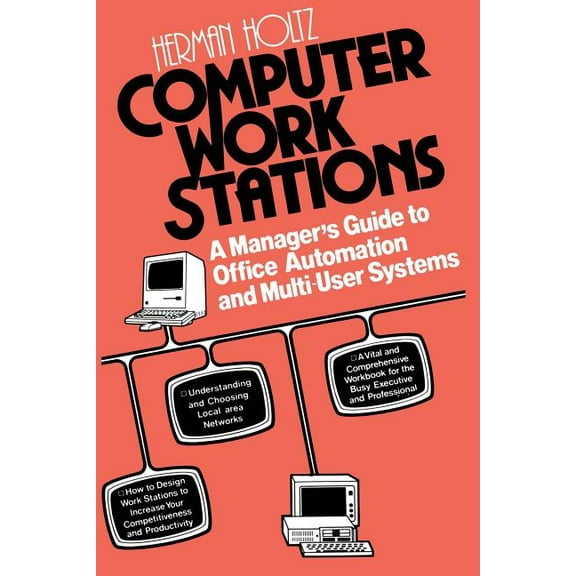 Computer Work Stations: A Manager S Guide to Office Automation and Multi-User Systems, (Paperback)