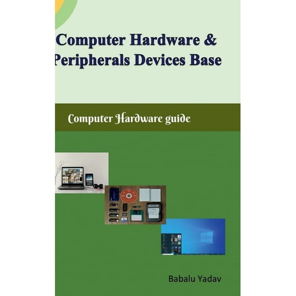 Computer hardware and peripherals device base: Computer hardware guide, (Hardcover)